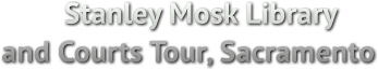 Stanley Mosk Library
 and Courts Tour, Sacramento